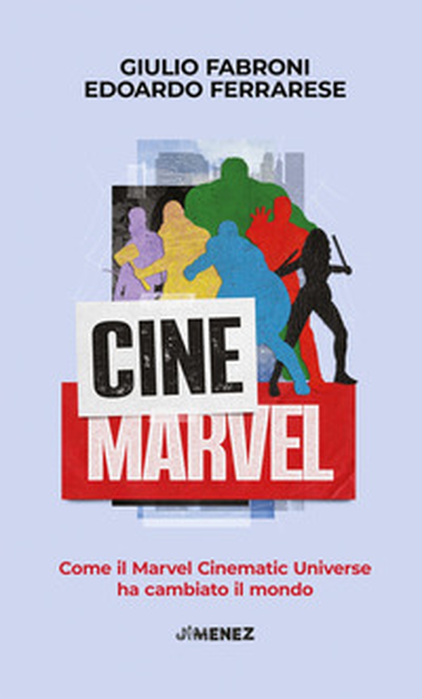 CineMarvel. Come il Marvel Cinematic Universe ha cambiato il mondo - Librerie.coop