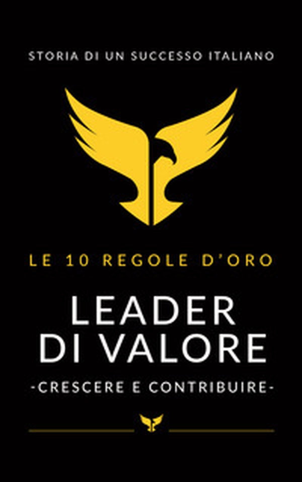 Leader di valore. Crescere e contribuire. Le 10 regole d'oro - Librerie.coop Leader di valore. Crescere e contribuire. Le 10 regole d'oro - Librerie.coop