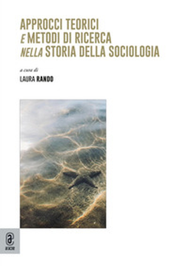 Approcci teorici e metodi di ricerca nella storia della sociologia - Librerie.coop Approcci teorici e metodi di ricerca nella storia della sociologia - Librerie.coop