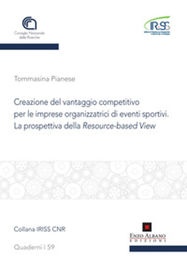 Creazione del vantaggio competitivo per le imprese organizzatrici di eventi sportivi. La prospettiva della resource -based view - Librerie.coop Creazione del vantaggio competitivo per le imprese organizzatrici di eventi sportivi. La prospettiva della resource -based view - Librerie.coop