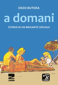 A domani. Storia di un brigante sociale - Librerie.coop