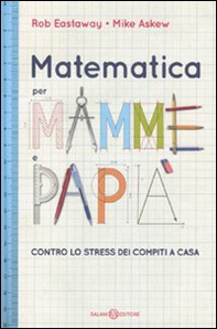 Matematica per mamme e papà. Contro lo stress dei compiti a casa - Librerie.coop Matematica per mamme e papà. Contro lo stress dei compiti a casa - Librerie.coop