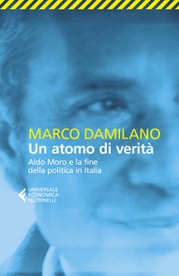 Un atomo di verità. Aldo Moro e la fine della politica in Italia - Librerie.coop Un atomo di verità. Aldo Moro e la fine della politica in Italia - Librerie.coop