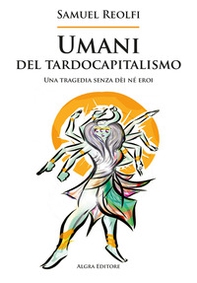 Umani del tardocapitalismo. Una tragedia senza dèi né eroi - Librerie.coop