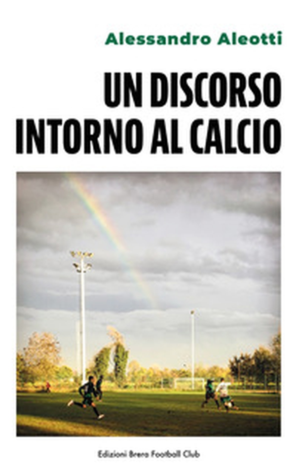 Un discorso intorno al calcio. Ediz. italiana e inglese - Librerie.coop Un discorso intorno al calcio. Ediz. italiana e inglese - Librerie.coop