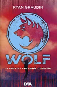 La ragazza che sfidò il destino. Wolf - Librerie.coop La ragazza che sfidò il destino. Wolf - Librerie.coop