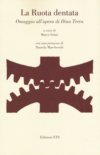 La ruota dentata. Omaggio all'opera di Dino Terra - Librerie.coop