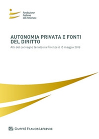 Autonomia privata e fonti del diritto. Atti del Convegno (Firenze, 16 maggio 2019) - Librerie.coop