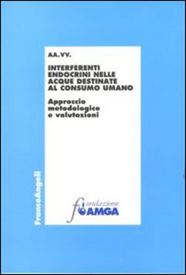 Interferenti endocrini nelle acque destinate al consumo umano. Approccio metodologico e valutazioni - Librerie.coop Interferenti endocrini nelle acque destinate al consumo umano. Approccio metodologico e valutazioni - Librerie.coop