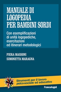 Manuale di logopedia per bambini sordi. Con esemplificazioni di unità logopediche, esercitazioni ed itinerari metodologici - Librerie.coop