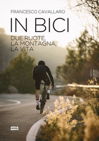 In bici. Due ruote, la montagna, la vita - Librerie.coop
