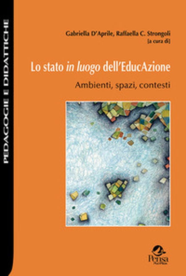 Lo stato in luogo dell'EducAzione. Ambienti, spazi, contesti - Librerie.coop Lo stato in luogo dell'EducAzione. Ambienti, spazi, contesti - Librerie.coop