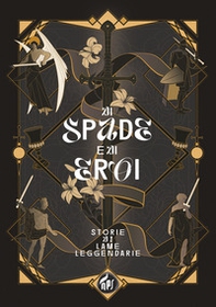 Di spade e di eroi. Storie di lame leggendarie - Librerie.coop