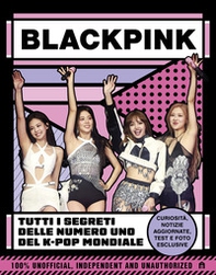 Blackpink. Tutti i segreti delle numero uno del K-pop mondiale - Librerie.coop