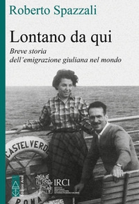 Lontano da qui. Storia dell'emigrazione giuliana nel mondo - Librerie.coop