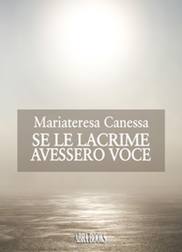Se le lacrime avessero voce - Librerie.coop Se le lacrime avessero voce - Librerie.coop