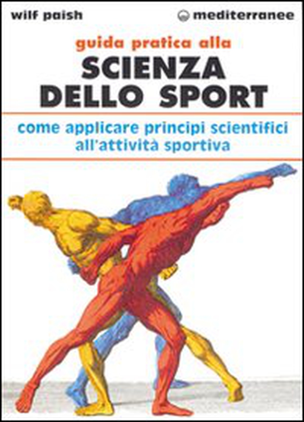 Guida pratica alla scienza dello sport. Come applicare i principi scientifici alla pratica dello sport - Librerie.coop Guida pratica alla scienza dello sport. Come applicare i principi scientifici alla pratica dello sport - Librerie.coop