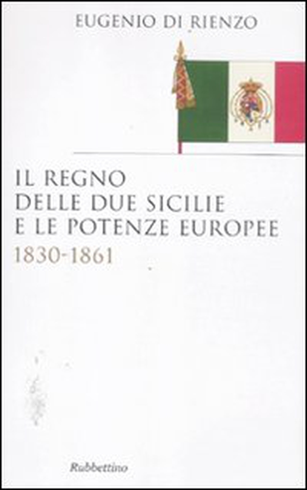Il Regno delle Due Sicilie e le potenze europee. 1830-1861 - Librerie.coop Il Regno delle Due Sicilie e le potenze europee. 1830-1861 - Librerie.coop