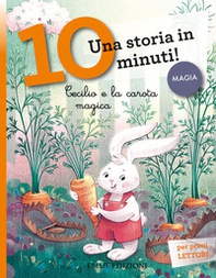 Cecilio e la carota magica. Una storia in 10 minuti! - Librerie.coop