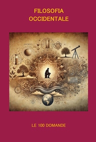 Filosofia occidentale. Le 100 domande. Un viaggio tra le idee che hanno cambiato il mondo - Librerie.coop