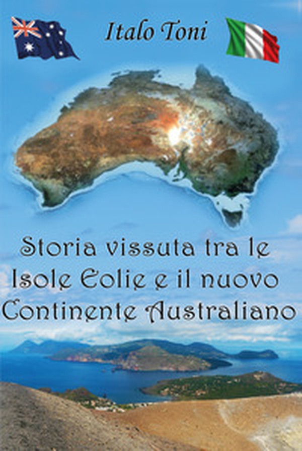 Storia vissuta tra le isole Eolie e il Nuovo Continente Australiano - Librerie.coop Storia vissuta tra le isole Eolie e il Nuovo Continente Australiano - Librerie.coop