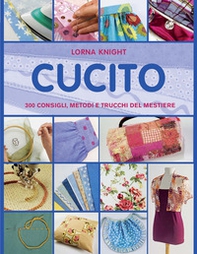 Cucito. 300 consigli, metodi e trucchi del mestiere - Librerie.coop