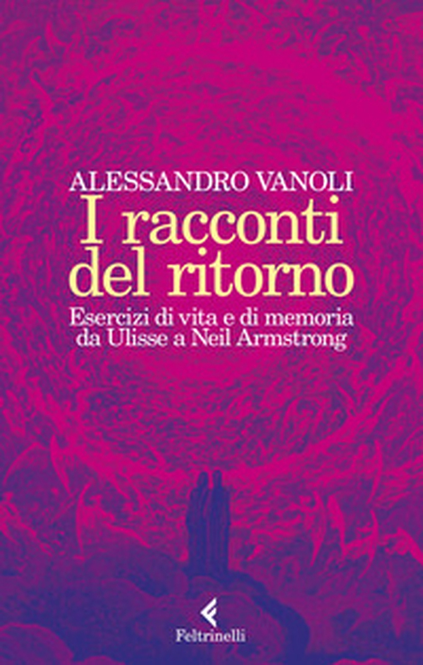 I racconti del ritorno. Esercizi di vita e di memoria da Ulisse a Neil Armstrong - Librerie.coop I racconti del ritorno. Esercizi di vita e di memoria da Ulisse a Neil Armstrong - Librerie.coop