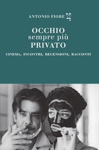 Occhio sempre più privato. Cinema, incontri, recensioni, racconti - Librerie.coop