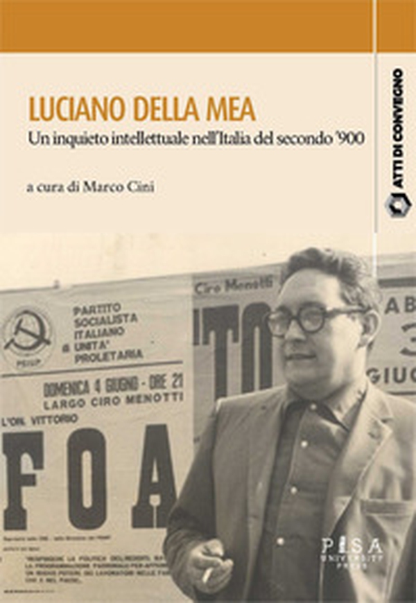 Luciano Della Mea. Un inquieto intellettuale nell'Italia del secondo '900 - Librerie.coop Luciano Della Mea. Un inquieto intellettuale nell'Italia del secondo '900 - Librerie.coop