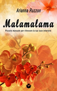 Malamalama. Piccolo manuale per ritrovare la tua luce interiore - Librerie.coop Malamalama. Piccolo manuale per ritrovare la tua luce interiore - Librerie.coop