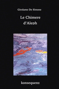 Le chimere d'Aleph. Favola ermetica in 49 frammenti - Librerie.coop Le chimere d'Aleph. Favola ermetica in 49 frammenti - Librerie.coop