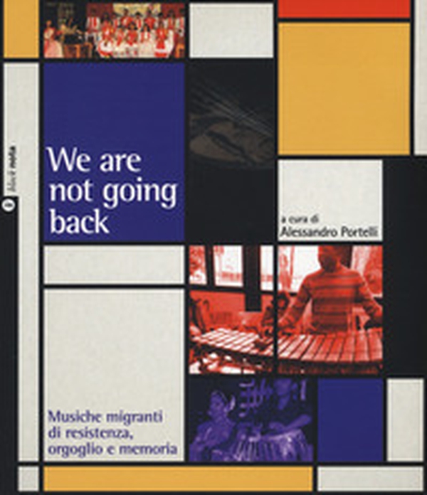 We are not going back. Musiche migranti di resistenza, orgoglio e memoria - Librerie.coop We are not going back. Musiche migranti di resistenza, orgoglio e memoria - Librerie.coop
