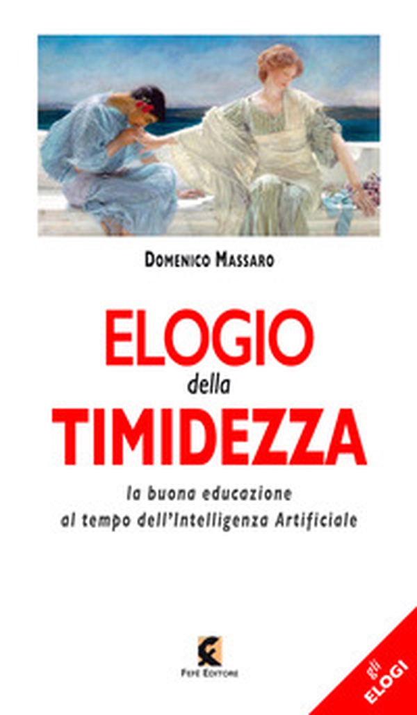 Elogio della timidezza. La buona educazione al tempo dell'intelligenza artificiale - Librerie.coop Elogio della timidezza. La buona educazione al tempo dell'intelligenza artificiale - Librerie.coop