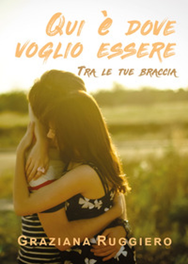 Qui è dove voglio essere. Tra le tue braccia - Librerie.coop Qui è dove voglio essere. Tra le tue braccia - Librerie.coop