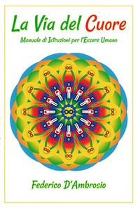 La via del cuore. Manuale di istruzioni per l'essere umano - Librerie.coop La via del cuore. Manuale di istruzioni per l'essere umano - Librerie.coop