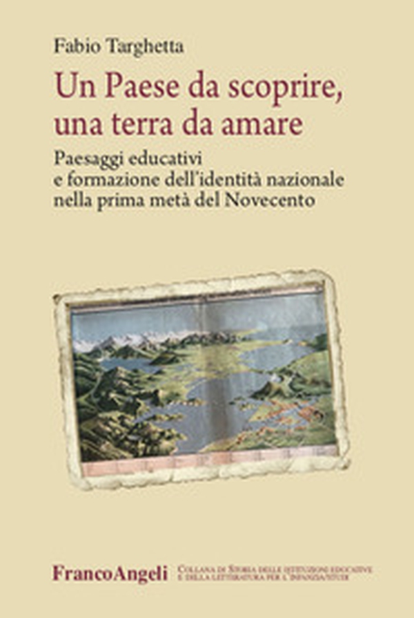 Un paese da scoprire, una terra da amare. Paesaggi educativi e formazione dell'identità nazionale nella prima metà del Novecento - Librerie.coop Un paese da scoprire, una terra da amare. Paesaggi educativi e formazione dell'identità nazionale nella prima metà del Novecento - Librerie.coop