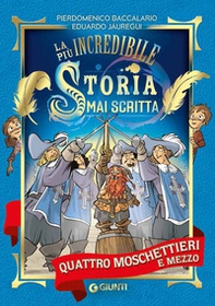 Quattro moschettieri e mezzo. La più incredibile storia mai scritta - Librerie.coop