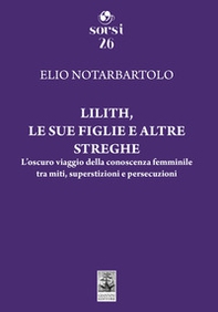 Lilith, le sue figlie e altre streghe. L'oscuro viaggio della conoscenza femminile tra miti, superstizioni e persecuzioni - Librerie.coop Lilith, le sue figlie e altre streghe. L'oscuro viaggio della conoscenza femminile tra miti, superstizioni e persecuzioni - Librerie.coop