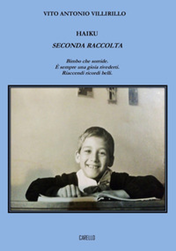 Haiku. Seconda raccolta. Bimbo che sorride. È sempre una gioia rivederti. Riaccendi ricordi belli - Librerie.coop