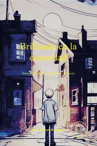 Brillando en la oscuridad. Somos los héroes de nuestra historia - Librerie.coop