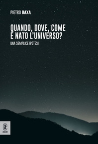 Quando, dove, come è nato l'universo? Una semplice ipotesi - Librerie.coop