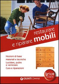 Restaurare e riparare mobili. Nozioni di base. Materiali e tecniche. Lucidare, pulire e verniciare. Cura e riparazioni - Librerie.coop Restaurare e riparare mobili. Nozioni di base. Materiali e tecniche. Lucidare, pulire e verniciare. Cura e riparazioni - Librerie.coop