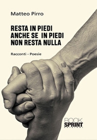 Resta in piedi anche se in piedi non resta nulla - Librerie.coop Resta in piedi anche se in piedi non resta nulla - Librerie.coop