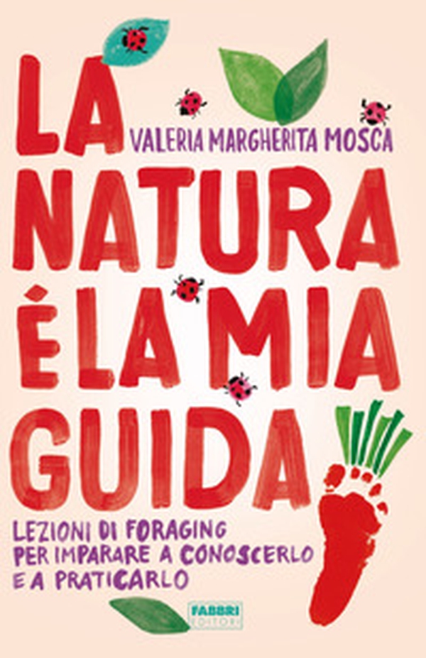 La natura è la mia guida. Lezioni di foraging per imparare a conoscerlo e a praticarlo - Librerie.coop La natura è la mia guida. Lezioni di foraging per imparare a conoscerlo e a praticarlo - Librerie.coop