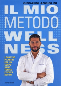 Il mio metodo wellness. I quattro pilastri per un corpo sano, tonico e senza dolori - Librerie.coop