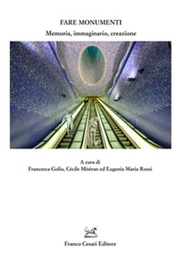 Fare monumenti. Memoria, immaginario, creazione - Librerie.coop