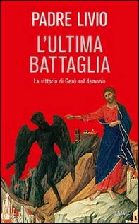 L'ultima battaglia. La vittoria di Gesù sul demonio - Librerie.coop