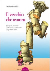 Il vecchio che avanza. Scampoli di politica e letteratura degli anni zero - Librerie.coop Il vecchio che avanza. Scampoli di politica e letteratura degli anni zero - Librerie.coop