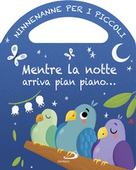 Mentre la notte arriva pian piano... Ninnenanne per i piccoli - Librerie.coop