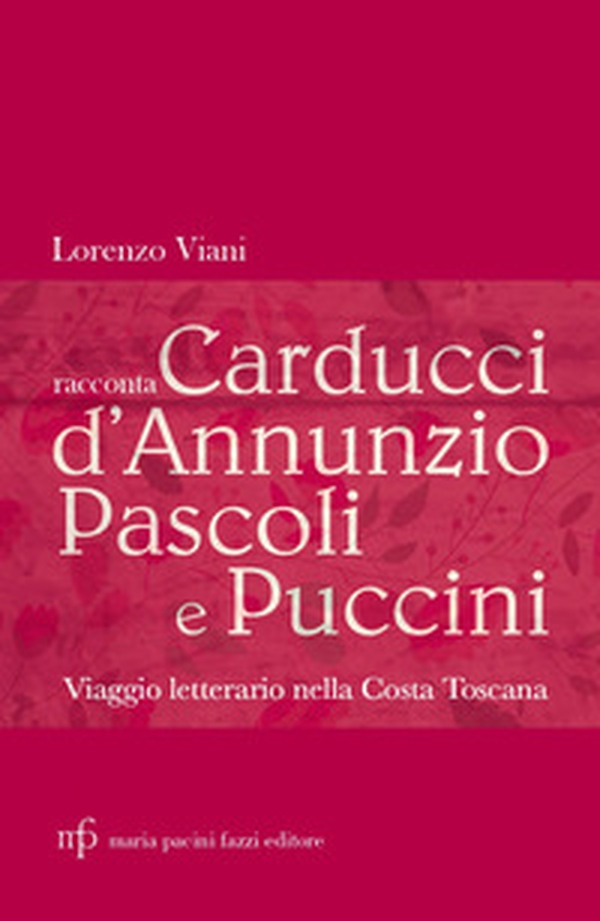 Lorenzo Viani racconta Carducci, D'Annunzio, Pascoli e Puccini. Viaggio letterario nella costa toscana - Librerie.coop Lorenzo Viani racconta Carducci, D'Annunzio, Pascoli e Puccini. Viaggio letterario nella costa toscana - Librerie.coop